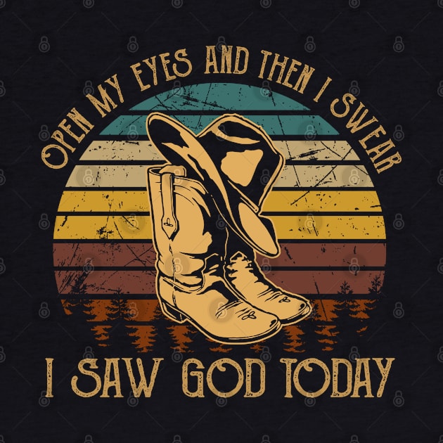 Open My Eyes And Then I Swear I Saw God Today Boots Cowboy Hats by Merle Huisman